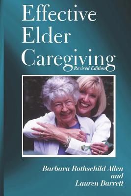 Effective Elder Caregiving: A How-To Guide for Primary and Employed Caregivers By Barbara Rothschild Allen, Lauren Barrett Cover Image