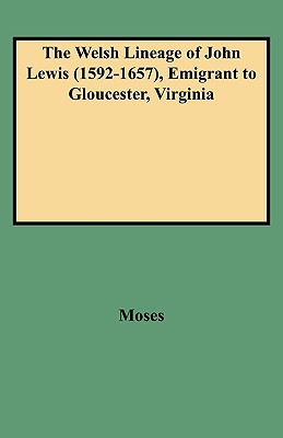 Welsh Lineage of John Lewis (1592-1657), Emigrant to Gloucester, Virginia By Grace McLean Moses Cover Image