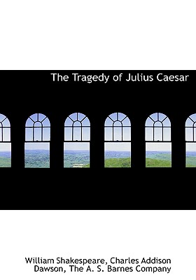 The Tragedy of Julius Caesar By William Shakespeare, Charles Addison Dawson, A. S. Barnes C The a. S. Barnes Company (Created by) Cover Image