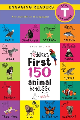 The Toddler's First 150 Animal Handbook (English / American Sign Language - ASL) Travel Edition: Animals on Safari, Pets, Birds, Aquatic, Forest, Bugs By Ashley Lee, Alexis Roumanis (Editor) Cover Image