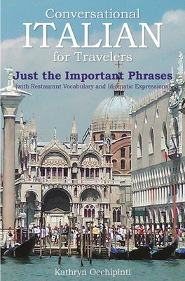Conversational Italian for Travelers: Just the Important Phrases (with Restaurant Vocabulary and Idiomatic Expressions By Kathryn Occhipinti Cover Image