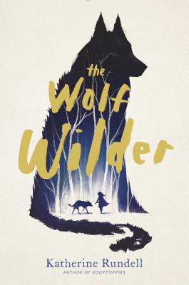 The Wolf Wilder By Katherine Rundell Cover Image