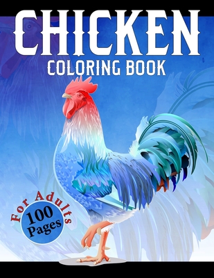 Chicken Coloring Book: Difficult Chickens Coloring Book - An Adults Chicken and Rooster Coloring Book with Hens Chickens and Chicks for Stres By Pretty Grateful Mind Cover Image
