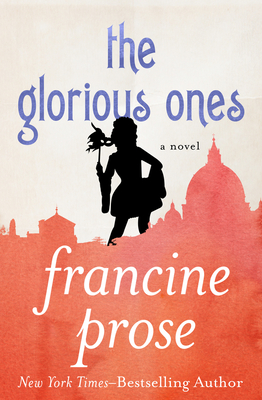 The Glorious Ones: A Novel By Francine Prose Cover Image
