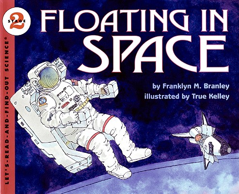 Floating in Space (Let's-Read-and-Find-Out Science 2) By Dr. Franklyn M. Branley, True Kelley (Illustrator) Cover Image