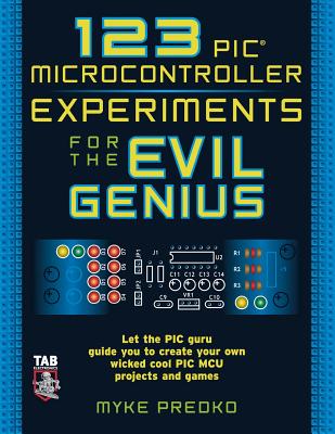 123 PIC Microcontroller Experiments for the Evil Genius By Myke Predko Cover Image