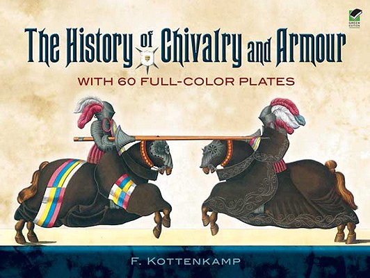 The History of Chivalry and Armour: With 60 Full-Color Plates (Dover Books on History)