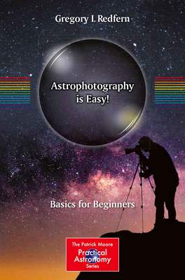 Astrophotography Is Easy!: Basics for Beginners (Patrick Moore Practical Astronomy) Cover Image