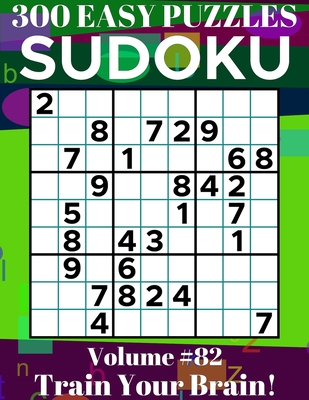 Sudoku: 300 Easy Puzzles Volume 82 - Train Your Brain!
