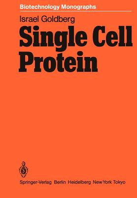 Single Cell Protein (Biotechnology Monographs #1) By Israel Goldberg Cover Image