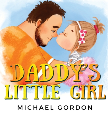 Daddy's Little Girl: Childrens book about a Cute Girl and her Superhero Dad (Family Life #6) Cover Image