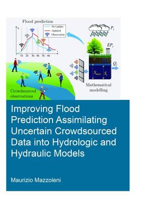 Improving Flood Prediction Assimilating Uncertain Crowdsourced Data Into Hydrologic and Hydraulic Models Cover Image