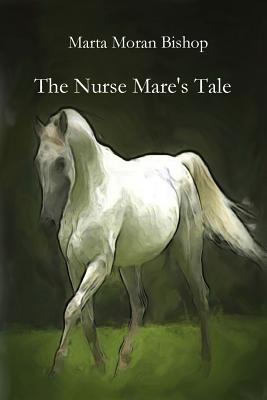 The Nurse Mare's Tale By Moran Bishop Marta Cover Image