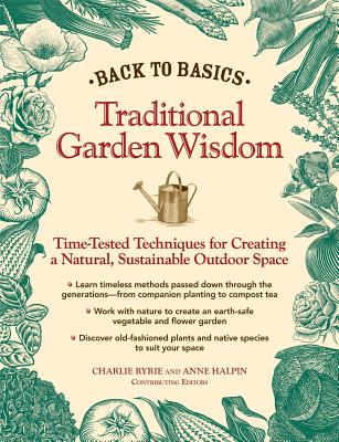 Back to Basics: Traditional Garden Wisdom: Time-Tested Techniques for Creating a Natural, Sustainable Outdoor Space