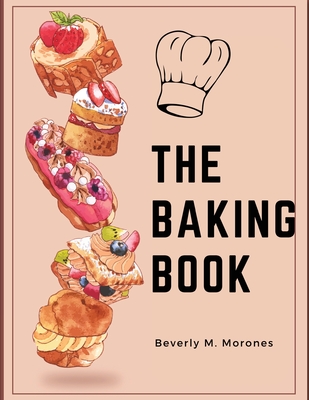 The Baking Book: Classic Cookies, Novel Treats, Brownies, Bars, and More Cover Image