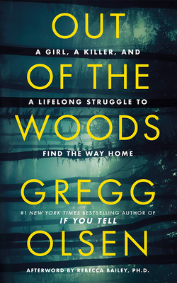 Out of the Woods: A Girl, a Killer, and a Lifelong Struggle to Find the Way Home By Gregg Olsen Cover Image