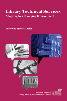 Library Technical Services: Adapting to a Changing Environment (Charleston Insights in Library) Cover Image