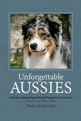 Unforgettable Aussies Volume II: Australian Shepherd Dogs Who Left Pawprints on Our Hearts Cover Image