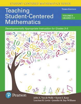 Teaching Student-Centered Mathematics: Developmentally Appropriate Instruction for Grades 3-5 (Volume 2) By John Van de Walle, Karen Karp, Louann Lovin Cover Image