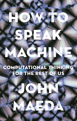 How to Speak Machine: Computational Thinking for the Rest of Us Cover Image