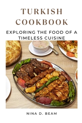 Turkish Cookbook: Exploring the Food of a Timeless Cuisine By Nina D. Beam Cover Image