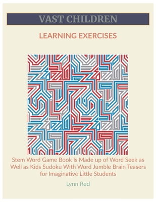 Vast Children Learning Exercises: Stem Word Game Book Is Made up of Word Seek as Well as Kids Sudoku With Word Jumble Brain Teasers for Imaginative Li By Lynn Red Cover Image