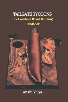 Tailgate Tycoons: DIY Cornhole Board Building Handbook Cover Image