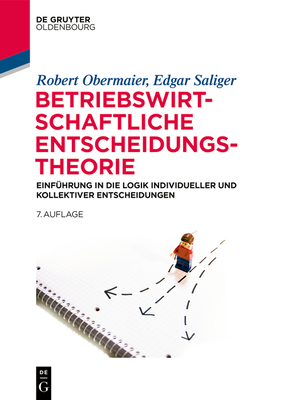 Betriebswirtschaftliche Entscheidungstheorie: Einführung in Die Logik Individueller Und Kollektiver Entscheidungen (de Gruyter Studium) Cover Image