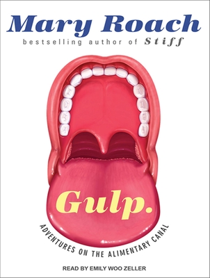 Gulp: Adventures on the Alimentary Canal By Mary Roach, Emily Woo Zeller (Narrated by) Cover Image