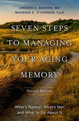 Seven Steps to Managing Your Aging Memory: What's Normal, What's Not, and What to Do about It By Andrew E. Budson, Maureen O'Connor Cover Image