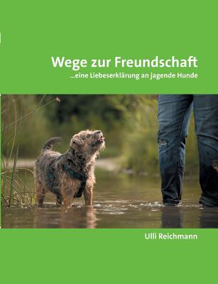 Wege zur Freundschaft: ...eine Liebeserklärung an jagende Hunde Cover Image