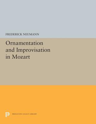 Ornamentation and Improvisation in Mozart (Princeton Legacy Library #5293) Cover Image