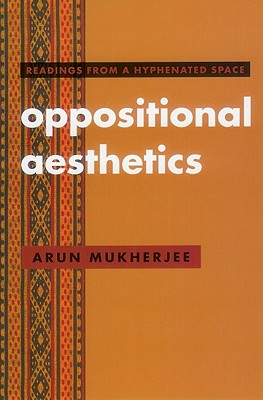 Oppositional Aesthetics: Readings from a Hyphenated Space Cover Image