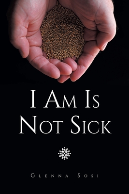 I Am Is Not Sick By Glenna Sosi Cover Image