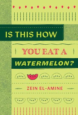 Is This How You Eat a Watermelon? By Zein El-Amine Cover Image