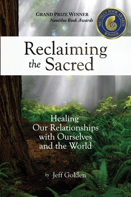 Reclaiming the Sacred: Healing Our Relationships with Ourselves and the World Cover Image