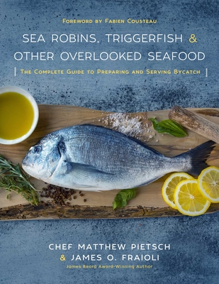 Sea Robins, Triggerfish & Other Overlooked Seafood: The Complete Guide to Preparing and Serving Bycatch