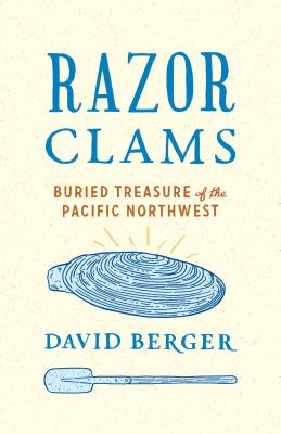 Razor Clams: Buried Treasure of the Pacific Northwest By David Berger Cover Image