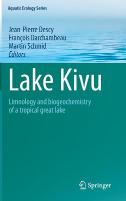 Lake Kivu: Limnology and Biogeochemistry of a Tropical Great Lake (Aquatic Ecology #5) By Jean-Pierre Descy (Editor), François Darchambeau (Editor), Martin Schmid (Editor) Cover Image