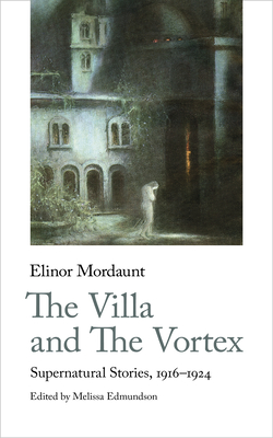 The Villa and the Vortex: Supernatural Stories, 1916-1924 (Handheld Weirds #4)