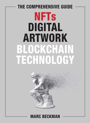 The Comprehensive Guide to NFTs, Digital Artwork, and Blockchain Technology By Marc Beckman Cover Image