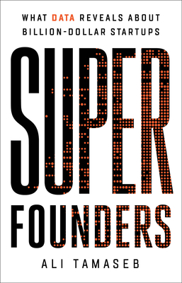 Super Founders: What Data Reveals About Billion-Dollar Startups By Ali Tamaseb Cover Image