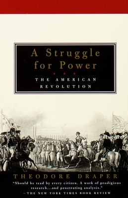 A Struggle for Power: The American Revolution By Theodore Draper Cover Image