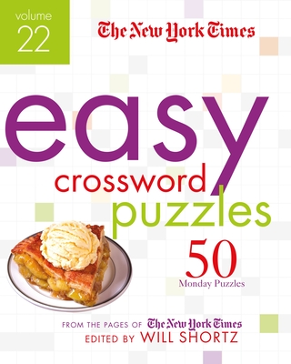 The New York Times Easy Crossword Puzzles Volume 22: 50 Monday Puzzles from the Pages of The New York Times Cover Image