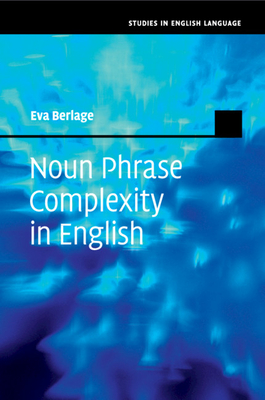 Noun Phrase Complexity in English (Studies in English Language) By Eva Berlage Cover Image