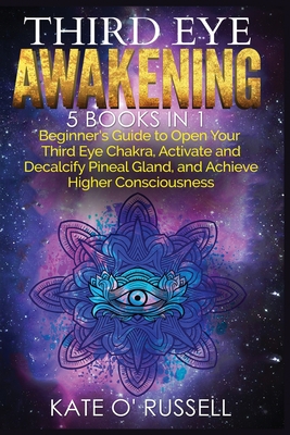 Third Eye Awakening: 5 in 1 Bundle: Beginner's Guide to Open Your Third Eye Chakra, Activate and Decalcify Pineal Gland, and Achieve Higher Cover Image