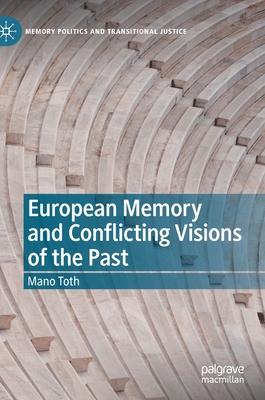 European Memory and Conflicting Visions of the Past (Memory Politics and Transitional Justice) Cover Image