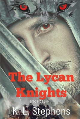 The Lycan Knights: Prequel By K. L. Stephens Cover Image