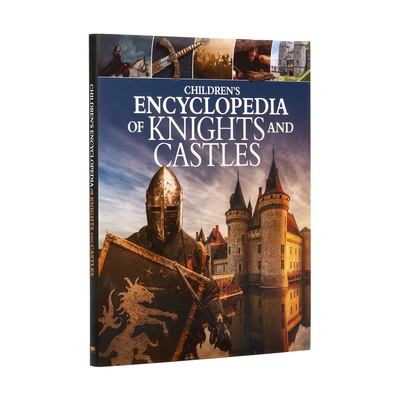 Children's Encyclopedia of Knights and Castles By Sean Sheehan, Kathy Elgin, Saviour Pirotta Cover Image