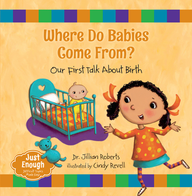 Where Do Babies Come From?: Our First Talk about Birth (Just Enough #1)